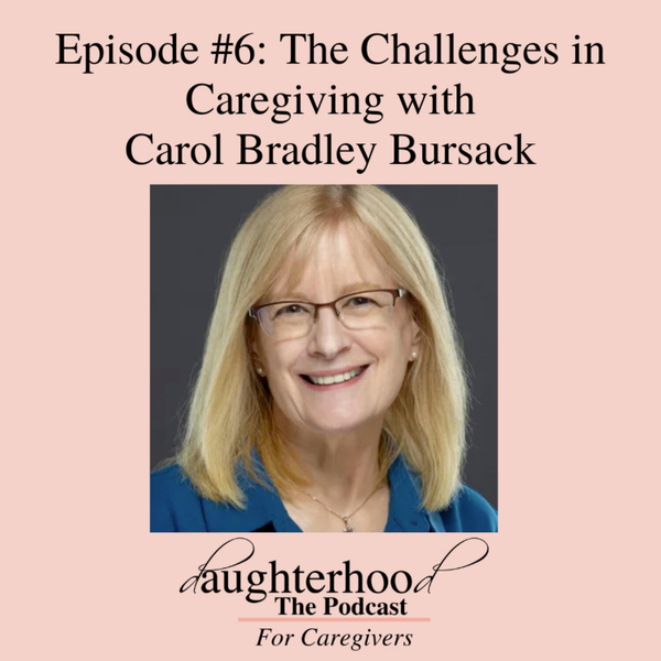 The Challenges in Caregiving with Carol Bradely Bursack artwork