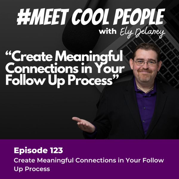 MCP123: Create Meaningful Connections in Your Follow Up Process artwork