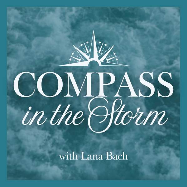Compass in the Storm Podcast with host Lana Bach artwork