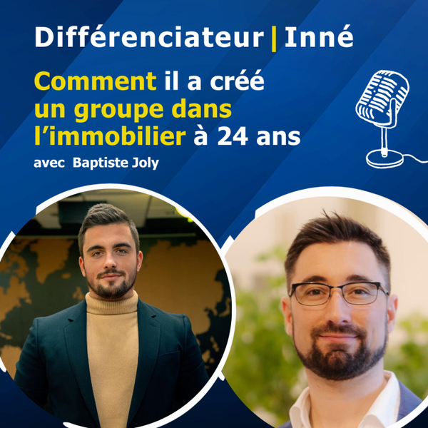 Comment il a créé un groupe dans l’immobilier à 24 ans avec Baptiste Joly artwork