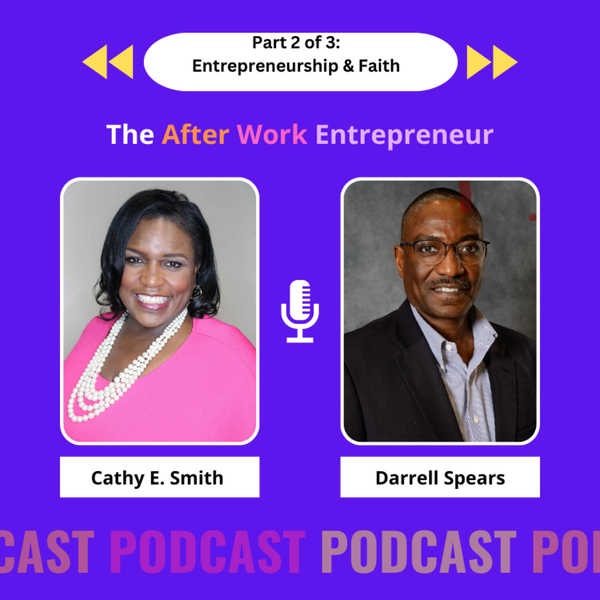 Entrepreneurship and Faith with Darrell Spears Part 2 of 3: The Power of Knowing When To Pivot in Business artwork