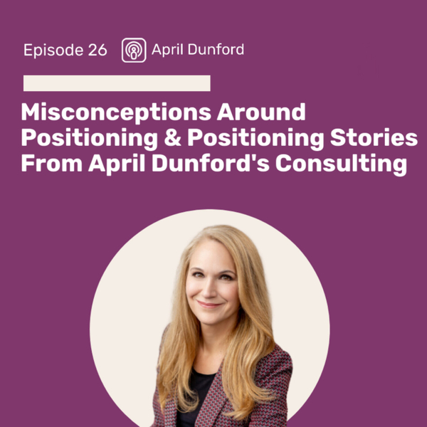 Misconceptions Around Positioning & Positioning Stories From April Dunford's Consulting artwork