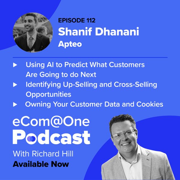 E112: Shanif Dhanani - Using AI and Data to Identify Up-Selling and Cross-Selling Opportunities With Your Customers artwork