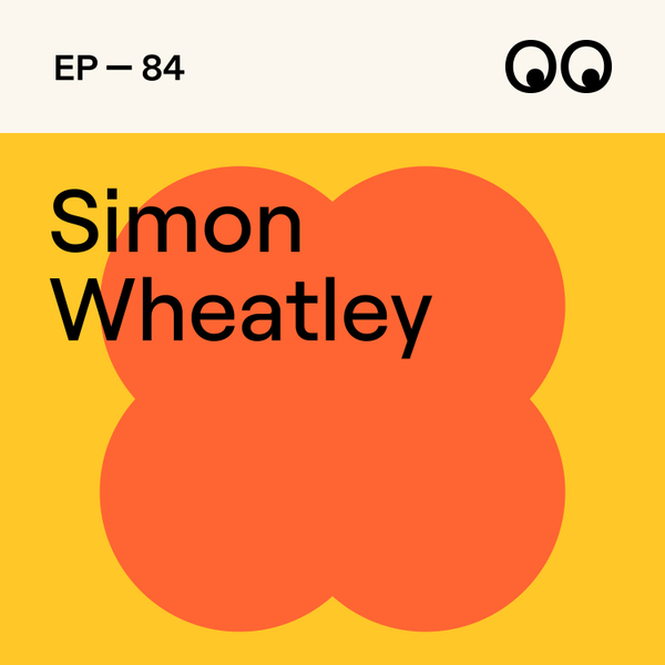 84. How being an outsider shapes a meaningful path, with Simon Wheatley artwork