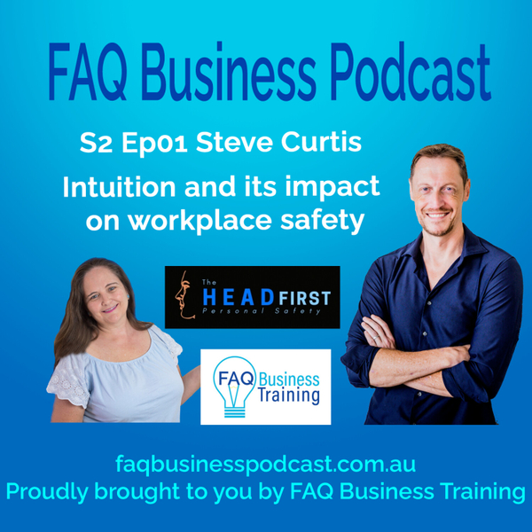 S2 Ep01 Steve Curtis – Intuition and its impact on workplace safety | FAQ Business Podcast  artwork