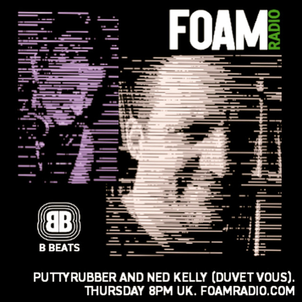 B BEATS PuttyRubber with Ned Kelly (Duvet Vous) BROKEN BEAT PROGRESSIVE JUNGLE  LEFTFIELD CHILLED - Ep 09 artwork