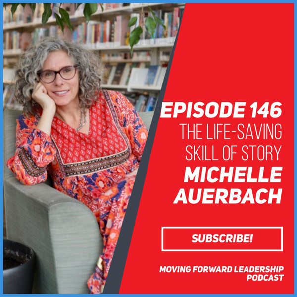 THE LIFE-SAVING SKILL OF STORY | MICHELLE AUERBACH | EPISODE 146 artwork