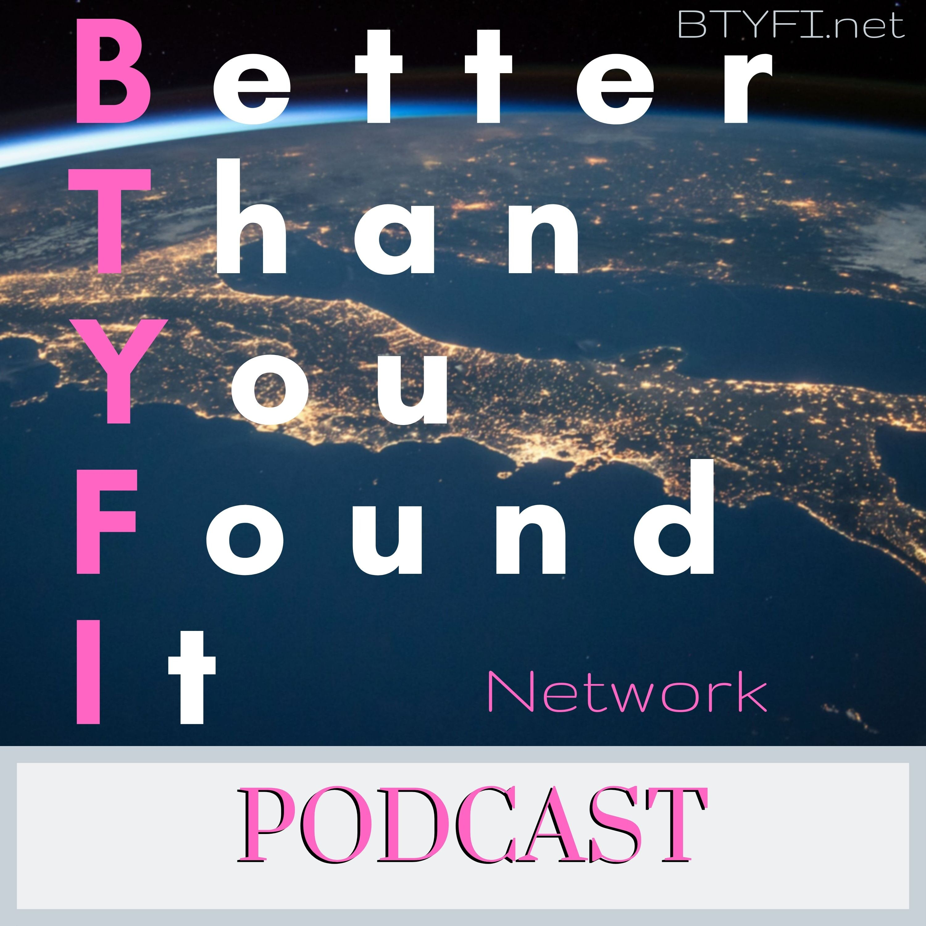 The Better Than You Found It Podcast