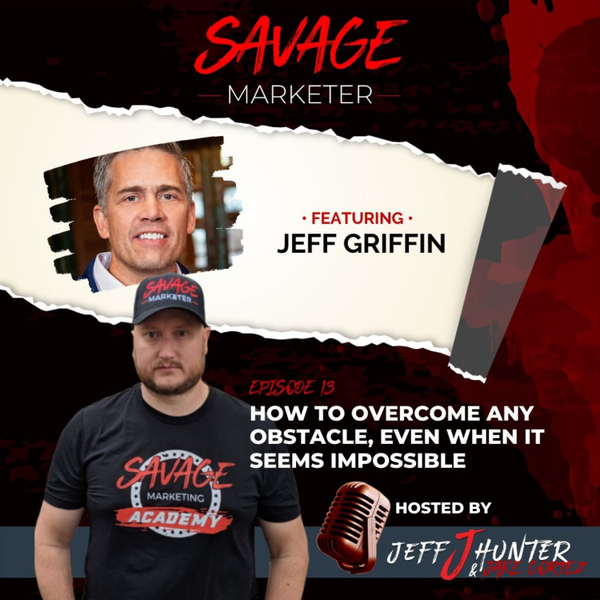 How To Overcome Any Obstacle, Even When It Seems Impossible With Jeff Griffin artwork