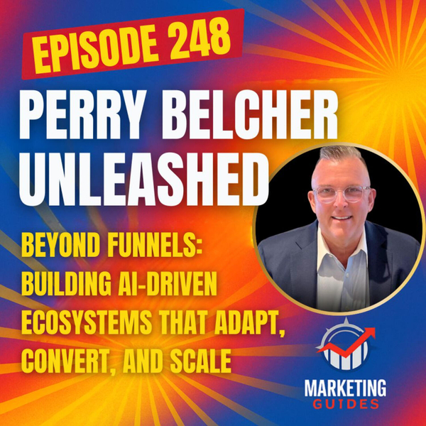 Special Guest - Perry Belcher Unleashed: Beyond Funnels: Building AI-Driven Ecosystems That Adapt, Convert, and Scale artwork
