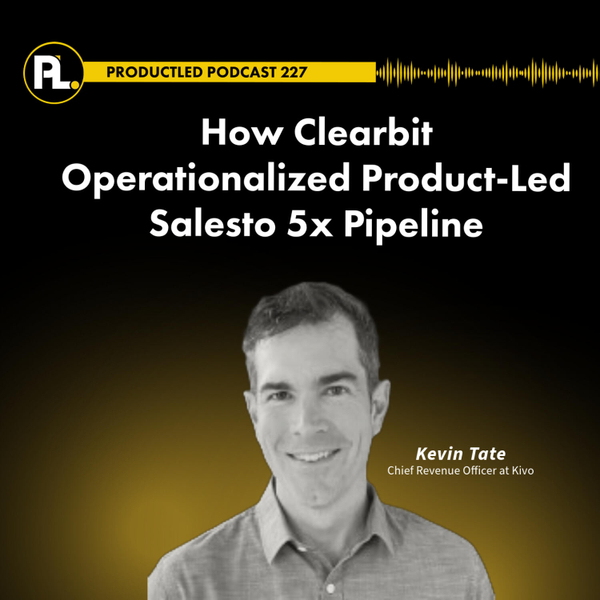 How Clearbit Operationalized Product-Led Sales to 5x Pipeline artwork