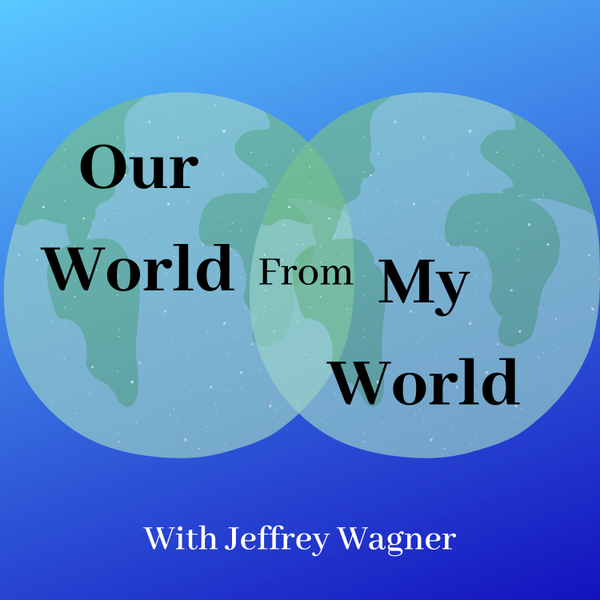 Our World From My World with Jeffrey Wagner artwork