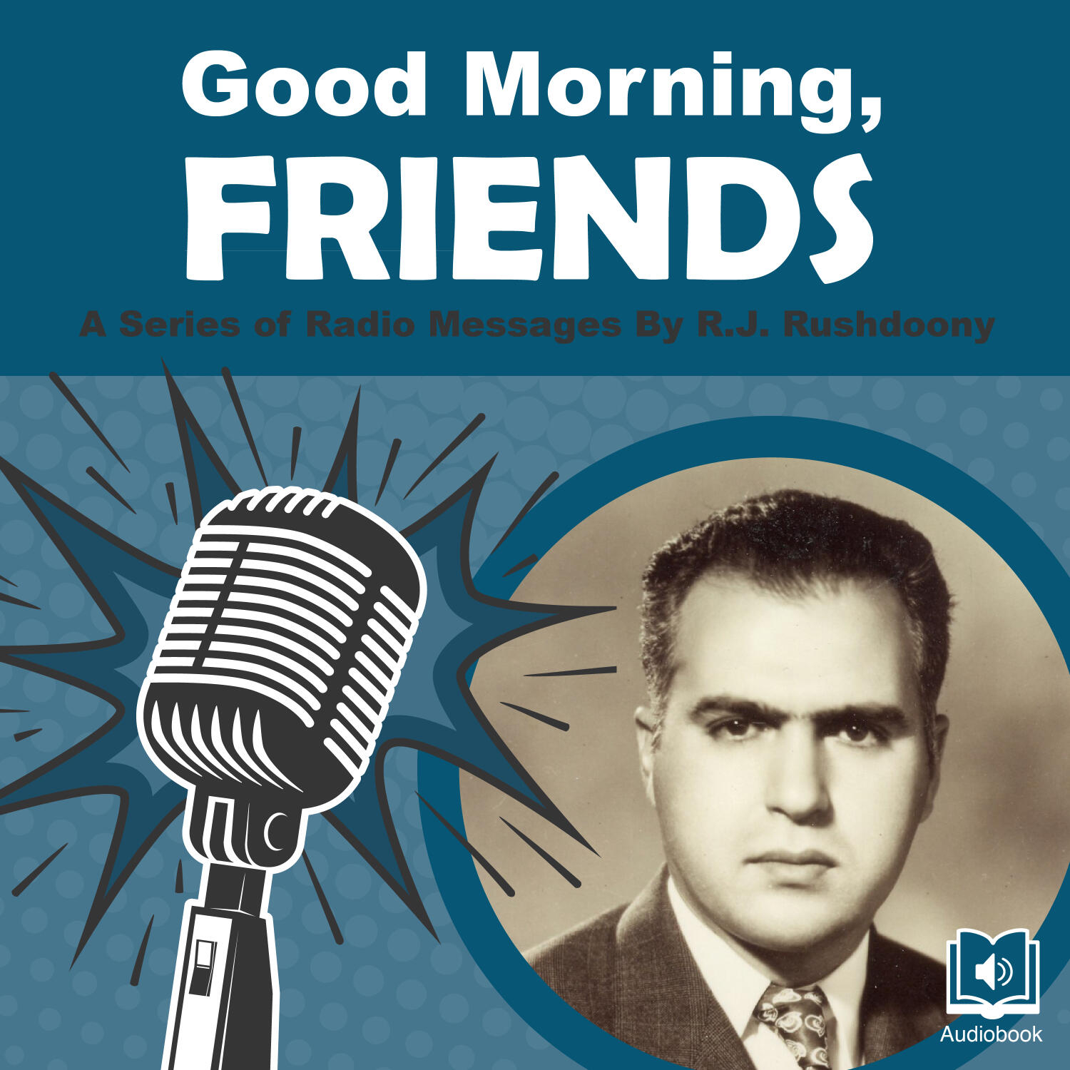 Good Morning, Friends: A Series of Radio Messages By R.J. Rushdoony