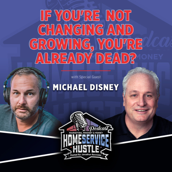Ep. 39: Michael Disney - If You're Not Changing and Growing, You're Already Dead artwork