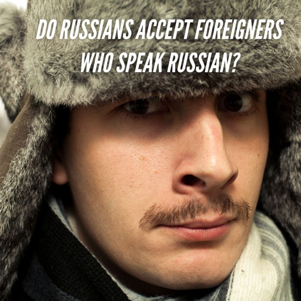 Do Russians Accept Foreigners Who Speak Russian? artwork