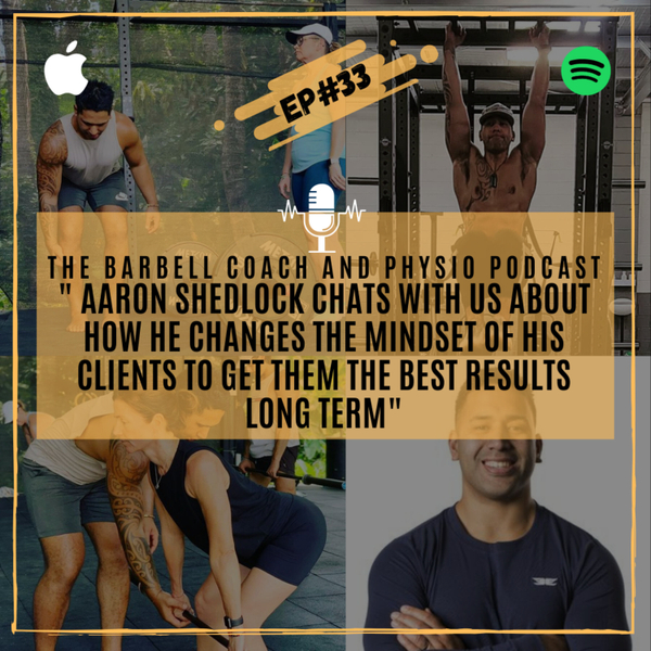 EPISODE #33 AARON SHEDLOCK TALKS WITH US ABOUT HOW HE CHANGES THE MINDSET OF HIS CLIENTS TO GET THEM THE BEST RESULTS LONG TERM artwork