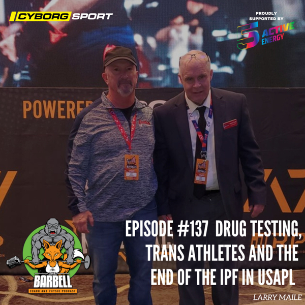 EPISODE #137 DRUG TESTING, TRANSGENDER ATHLETES IN POWERLIFTING AND THE END OF THE IPF IN USPAL. artwork