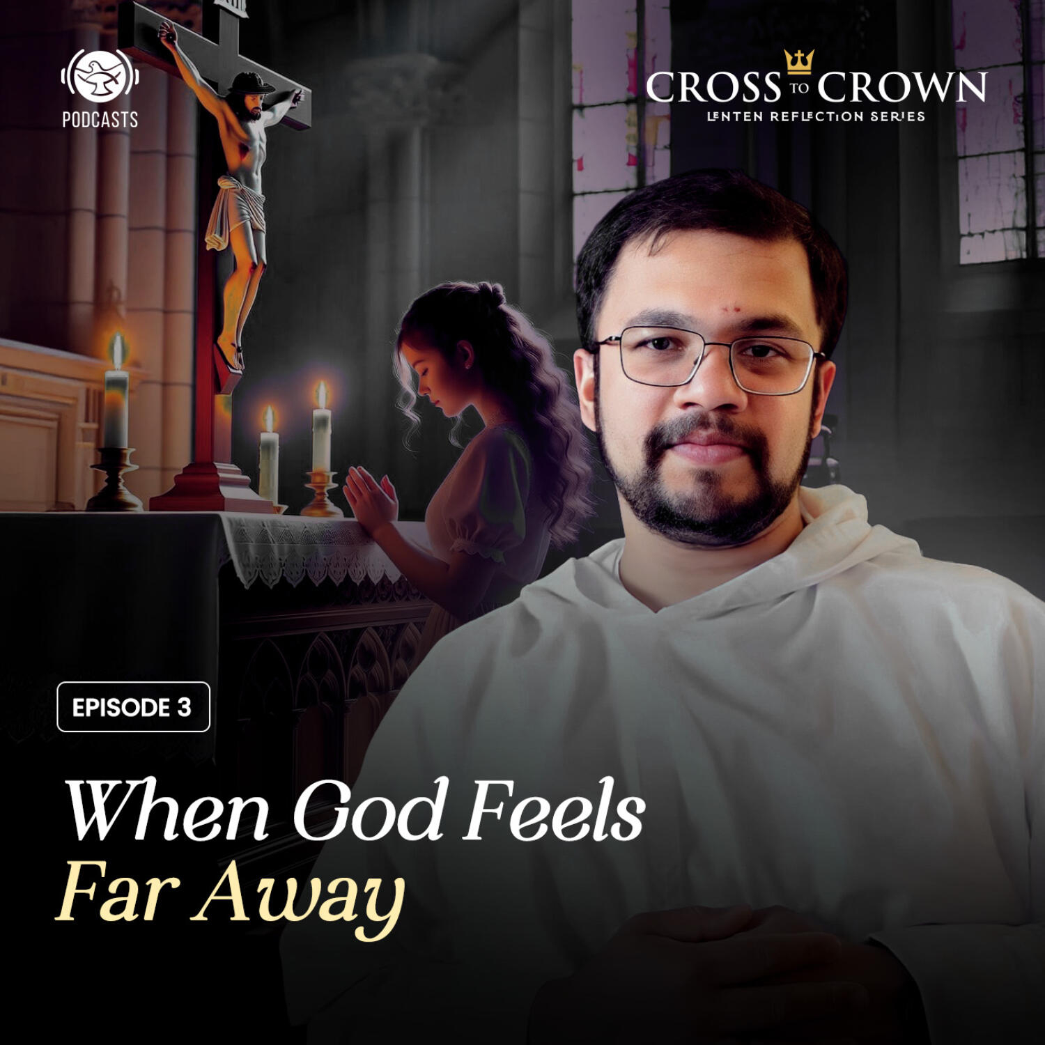 Cross to Crown | EP 03 -When God Feels Far Away episode artwork