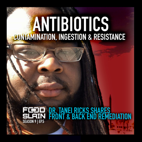 Antibiotics : Contamination, Ingestion & Resistance with Dr. Tanei Ricks artwork