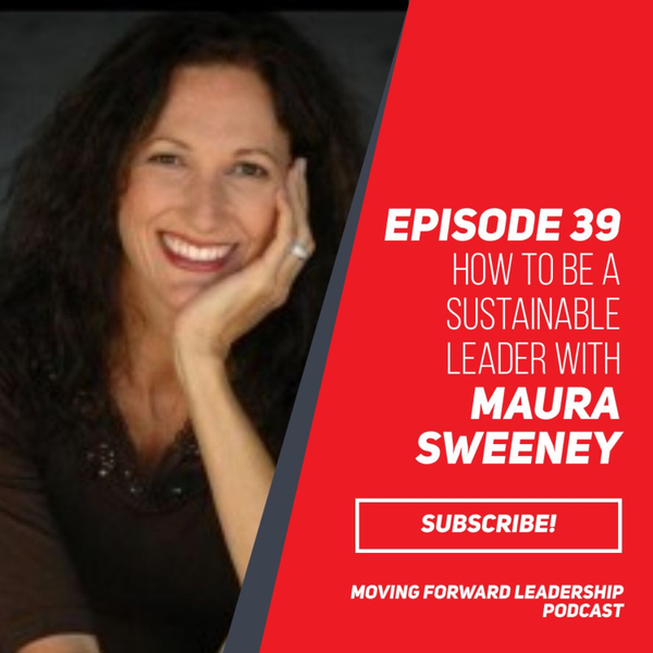 How to Be a Sustainable Leader | Maura Sweeney | Episode 39 artwork