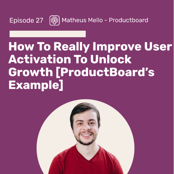 How To Really Improve User Activation To Unlock Growth [ProductBoard’s Example] artwork