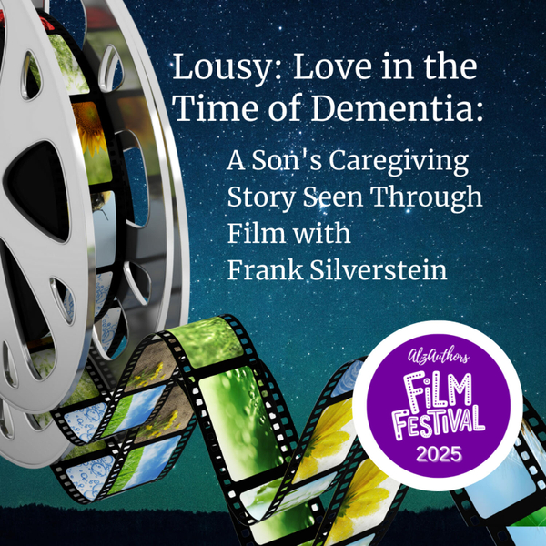"Lousy: Love in the Time of Dementia"—A Son's Caregiving Story Seen Through Film artwork