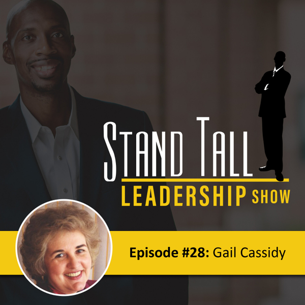 STAND TALL LEADERSHIP SHOW EPISODE 28 FT. GAIL CASSIDY artwork