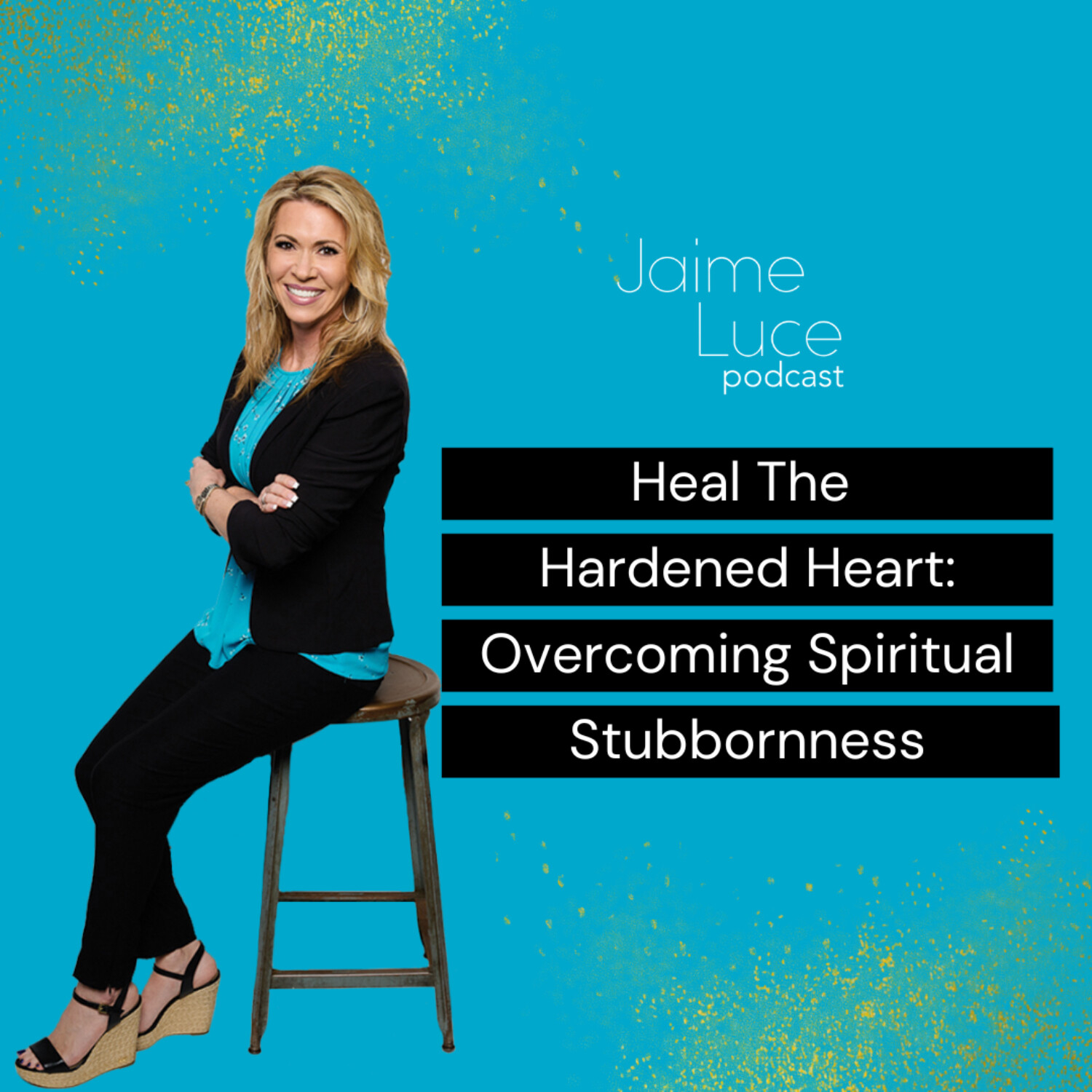 Heal The Hardened Heart: Overcoming Spiritual Stubbornness