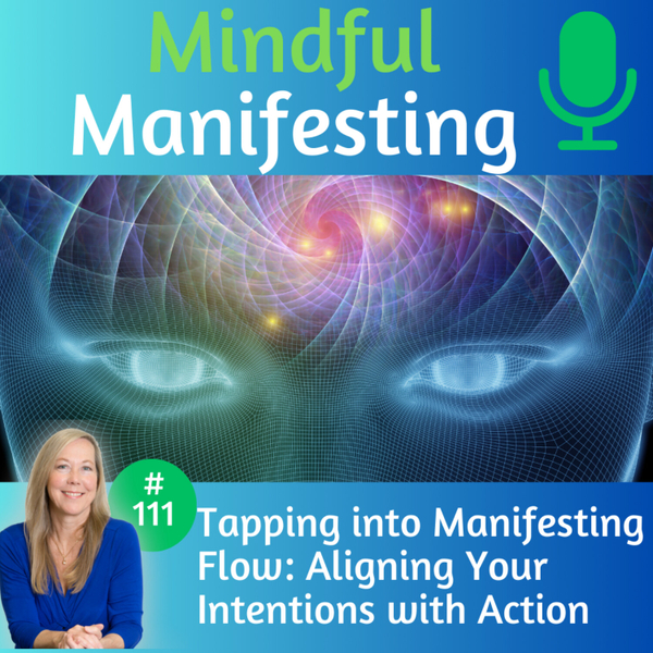 111:  Tapping into Manifesting Flow: Aligning Your Intentions with Action artwork