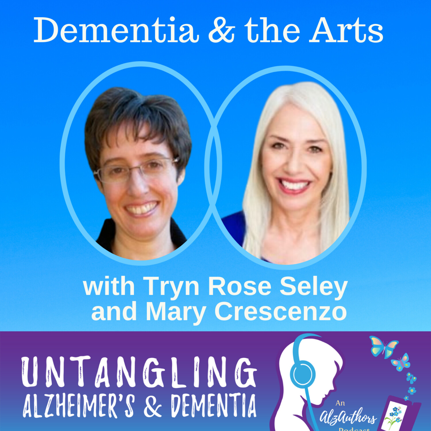 Tryn Rose Seley and Mary Crescenzo Untangle Dementia and the Arts