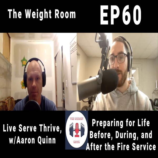 EP60: Live Serve Thrive: Preparing for Life Before, During, and After the Fire Service w/Aaron Quinn artwork