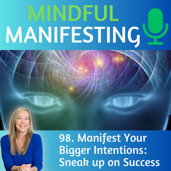 98 Manifest Your Bigger Intentions: Sneak up on Success artwork