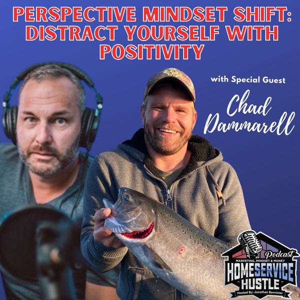 EP 7: Chad Dammarell - Perspective Mindset Shift: Distract Yourself with Positivity artwork
