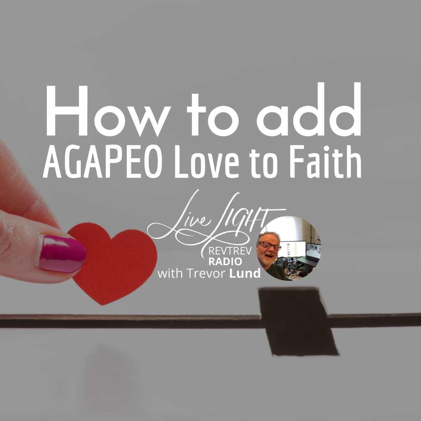How to Add Agapeo Love to Faith