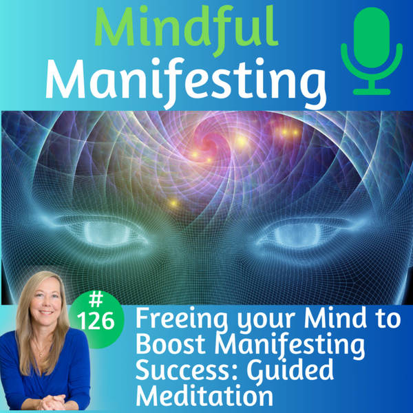 126: Guided Meditation: Freeing Your Mind to Boost Manifesting Success artwork