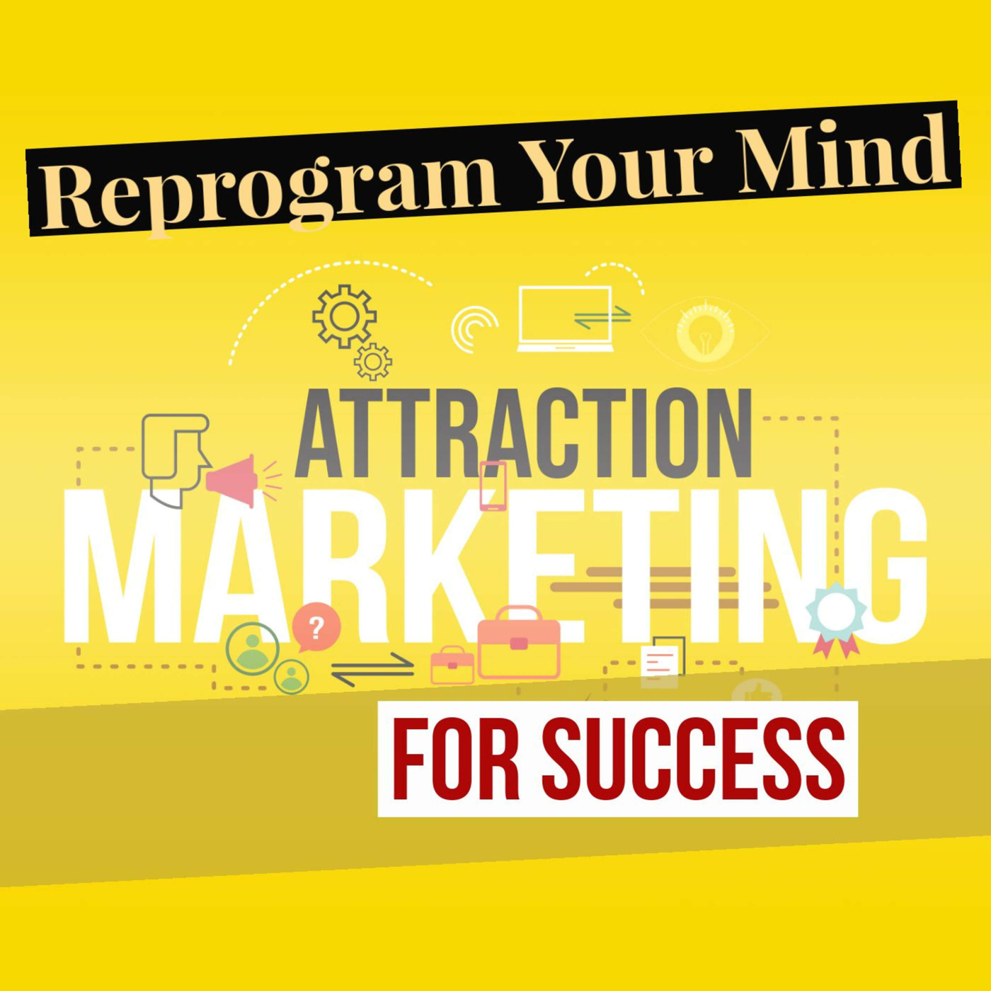 Reprogram Your Mind For Business Success - 21 Virtues - The Path Of The 