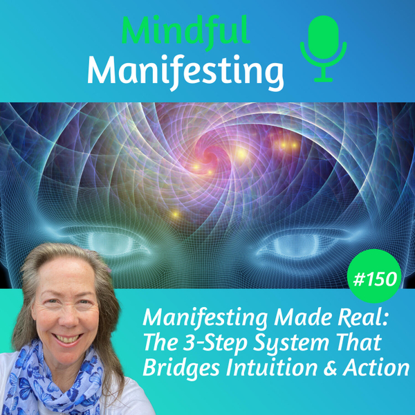 150: Manifesting Made Real: The 3-Step System That Bridges Intuition and Action artwork