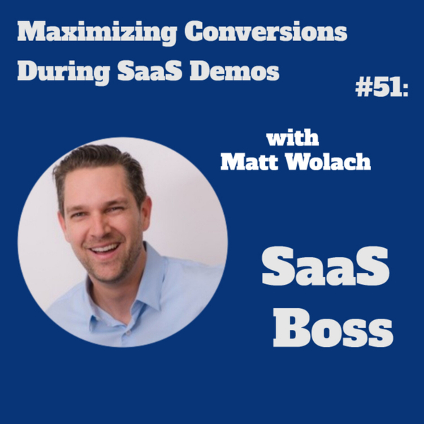 Maximizing Conversions During SaaS Demos, with Matt Wolach  artwork