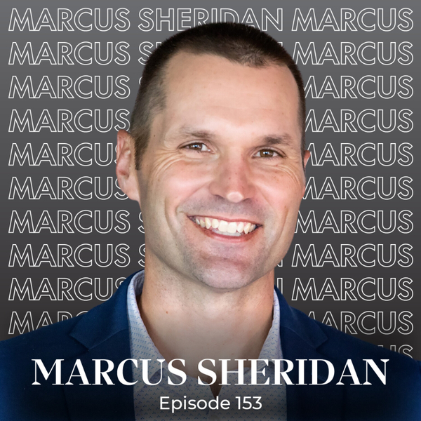 Episode 153 — Marcus Sheridan on Becoming the Voice of Trust  artwork
