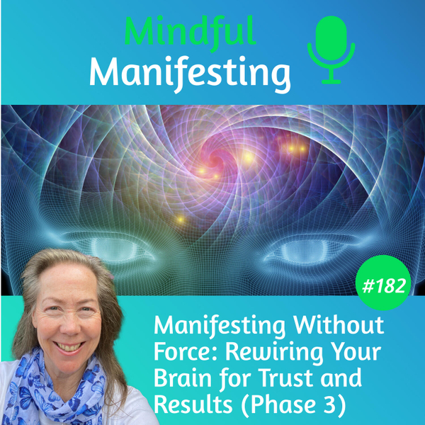 182: Manifesting Without Force: Rewiring Your Brain for Trust and Results (Phase 3) artwork
