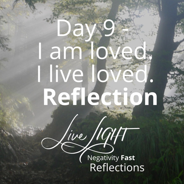 Negativity Fast Reflection - Day 9 - I Am Loved. I Live Loved. artwork