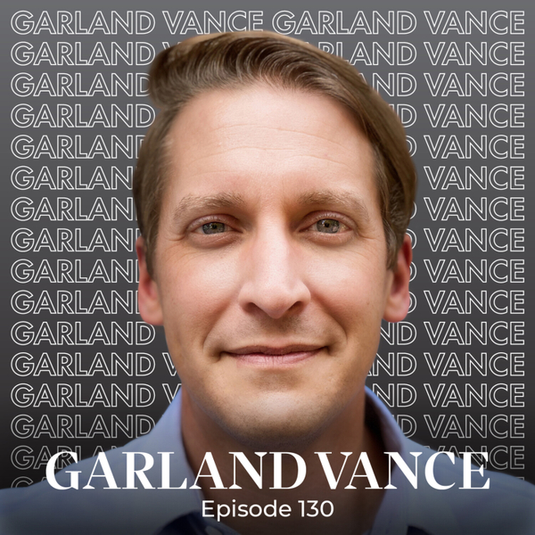 Episode 130 — AdVance Your Leadership with Garland Vance, PhD artwork