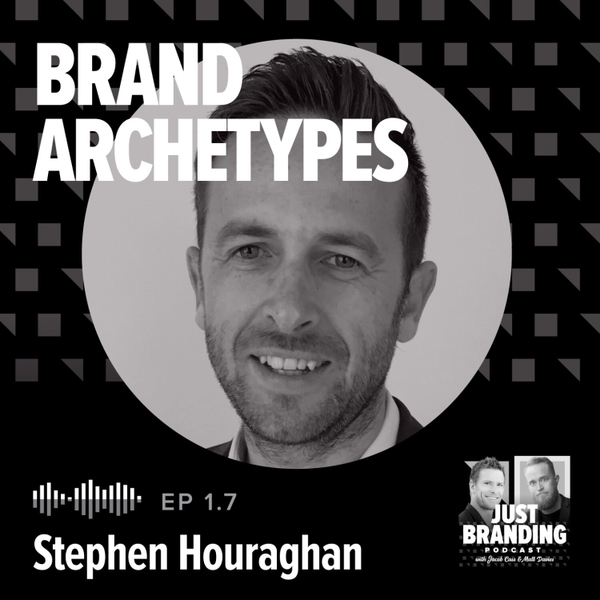 S01.E07 - Brand Personality, Personas & Archetypes with Stephen Houraghan artwork