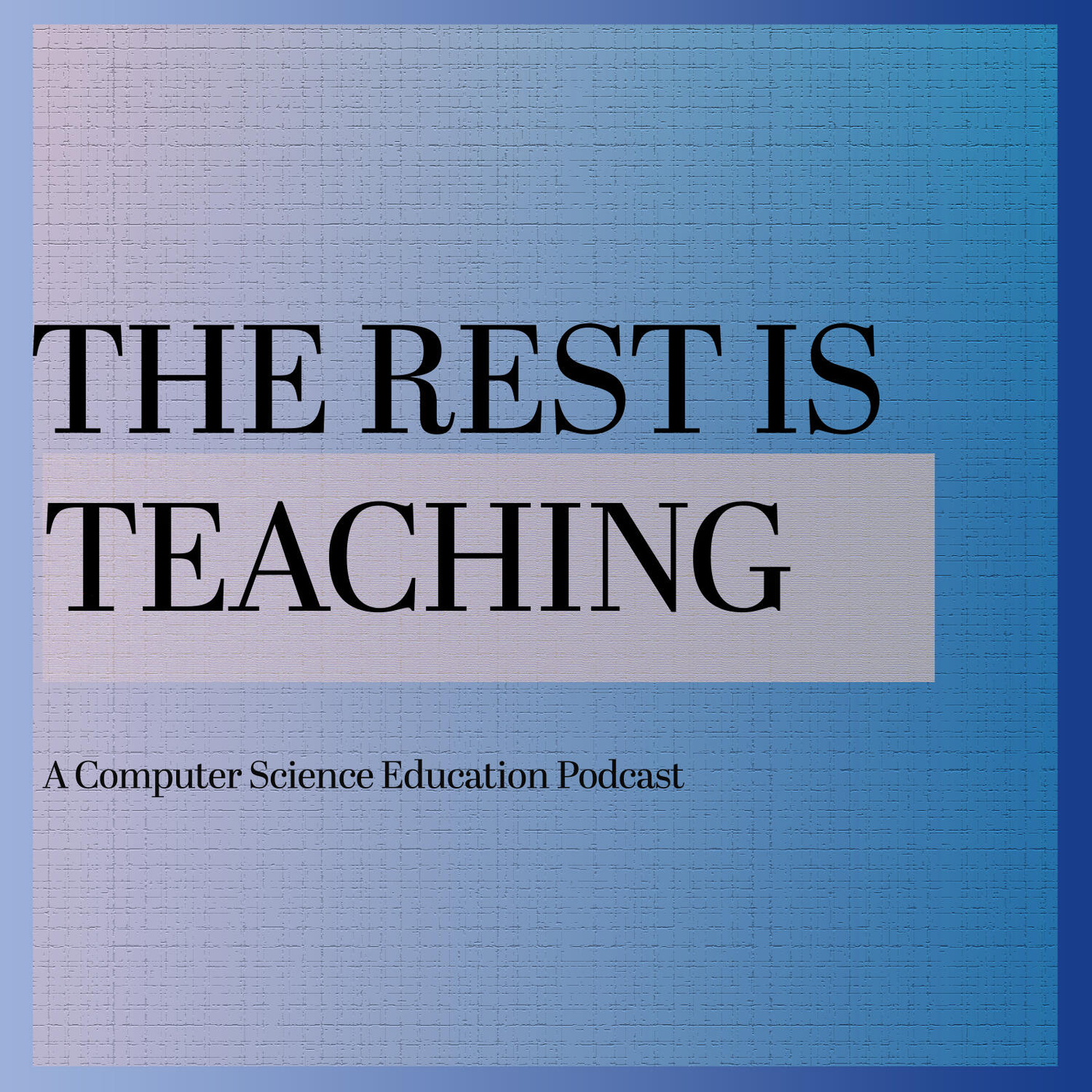 The Rest Is Teaching A Podcast For Computing Education Practitioners the-rest-is-teaching-a-podcast-for-computing-education-practitioners