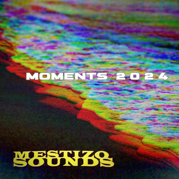 MESTIZO SOUNDS PRESENTS MOMENTS 2024 artwork