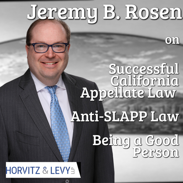 Attorney Jeremy Rosen on Successful California Appellate Law & Being a Good Person & Anti-SLAPP Law artwork