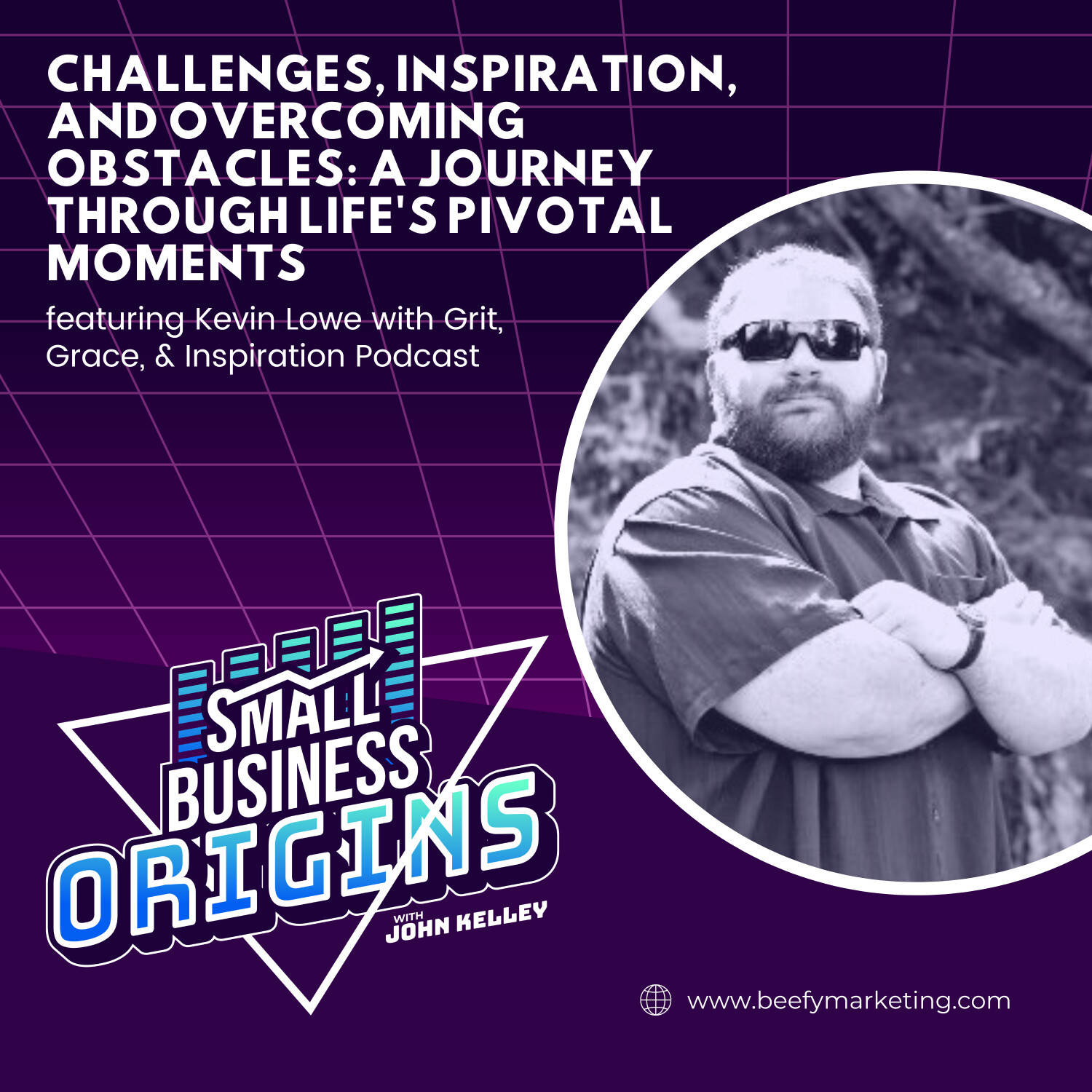 Challenges, Inspiration, And Overcoming Obstacles: A Journey Through Life's Pivotal Moments feat. Kevin Lowe with Grit, Grace, & Inspiration Podcast