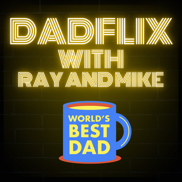 Dadflix With Ray and Mike artwork