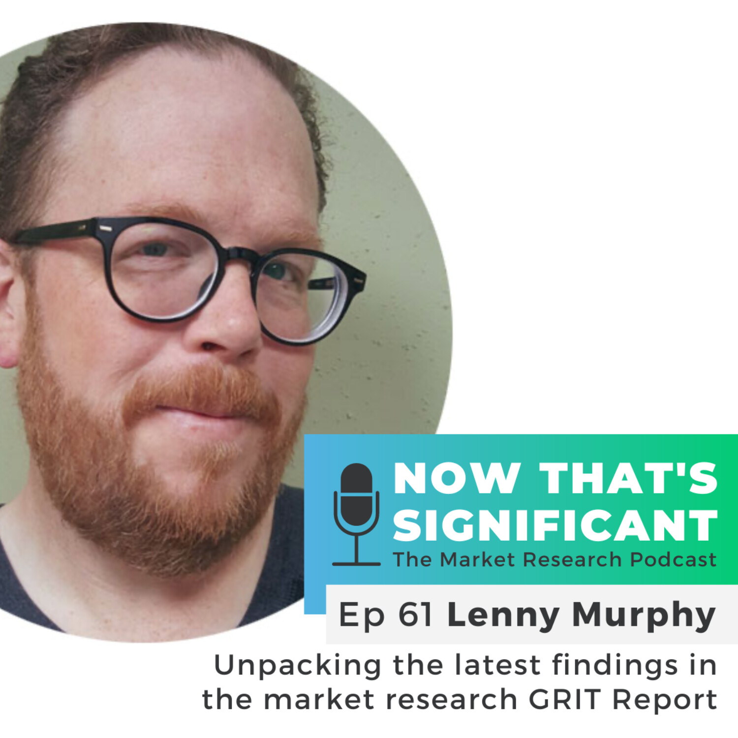 Unpacking the latest findings in the market research GRIT Report with Lenny Murphy