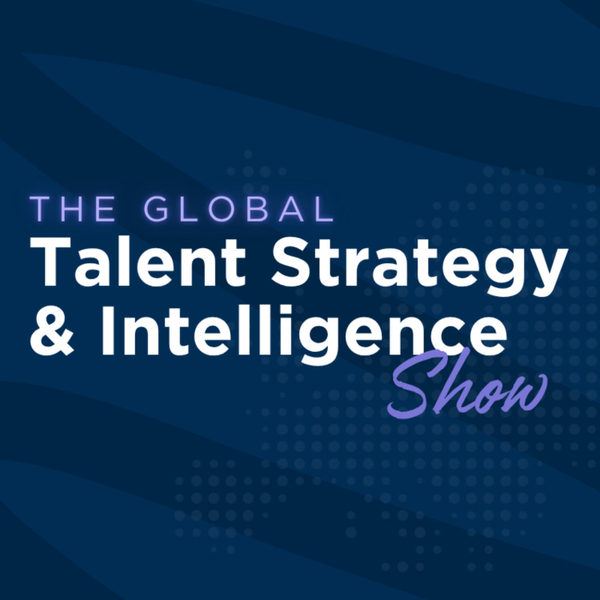 The Global Talent Strategy & Intelligence Show artwork